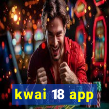 kwai 18 app